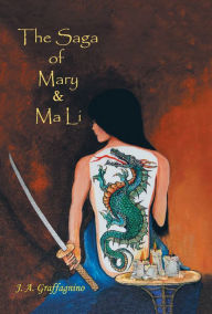 Title: The Saga of Mary & Ma Li, Author: J. A. Graffagnino