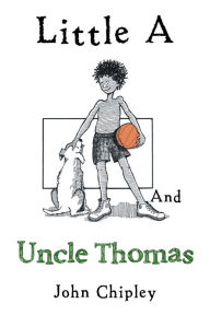 Title: Little a and Uncle Thomas, Author: John Chipley