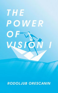Title: The Power of Vision I, Author: Rodoljub Orescanin