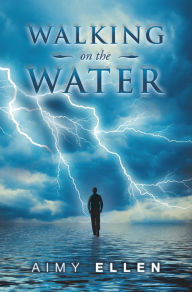 Title: Walking on the Water, Author: Aimy Ellen