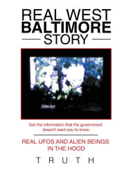 Title: Real West Baltimore Story: Real Ufos and Alien Beings in the Hood, Author: Truth