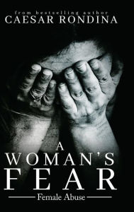 Title: A Woman's Fear: Female Abuse, Author: Caesar Rondina