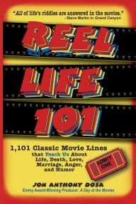 Title: Reel Life 101: 1,101 Classic Movie Lines That Teach Us About Life, Death, Love, Marriage, Anger and Humor, Author: Jon Anthony Dosa