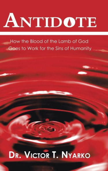 Antidote: How the Blood of Lamb God Goes to Work for Sins Humanity