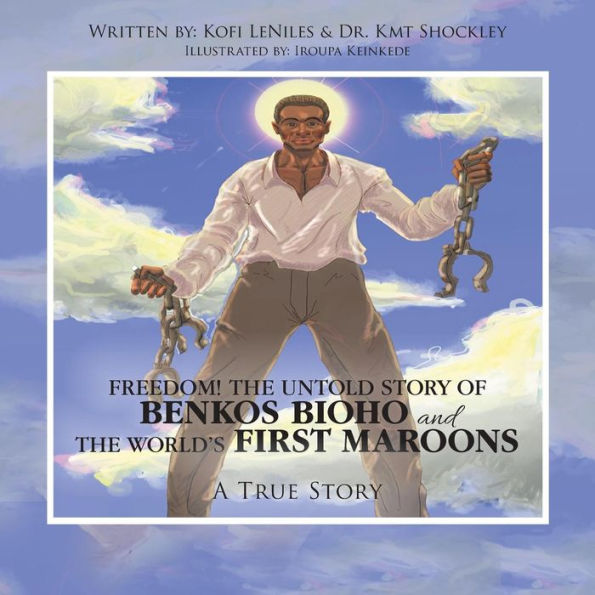 Freedom! the Untold Story of Benkos Bioho and World's First Maroons: A True