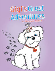 Title: Gigi's Great Adventures, Author: Gina Marie Angelini