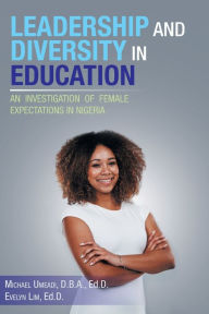 Title: Leadership and Diversity in Education: An Investigation of Female Expectations in Nigeria, Author: Michael Umeadi D.B.A. Ed.D.