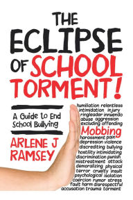 Title: The Eclipse of School Torment!: A Guide to End School Bullying, Author: Arlene J Ramsey