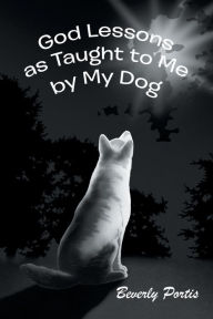 Title: God Lessons as Taught to Me by My Dog, Author: Beverly Portis