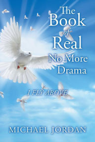 Title: The Book of Real No More Drama: I Fly Above, Author: Michael Jordan