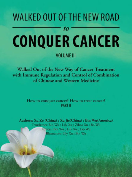 Walked out of the New Road to Conquer Cancer: Walked out of the New Way of Cancer Treatment with Immune Regulation and Control of the Combination of Chinese and Western Medicine