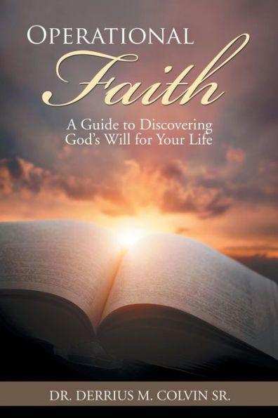Operational Faith: A Guide to Discovering God's Will for Your Life