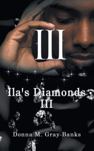 Title: Ila's Diamonds III, Author: Donna M Gray-Banks