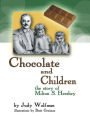 Chocolate and Children: The Story of Milton S. Hershey