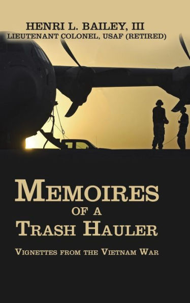 Memoires of a Trash Hauler: Vignettes from the Vietnam War