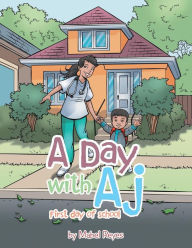 Title: A Day with Aj: First Day of School, Author: Mabel Reyes