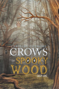 Title: The Crows of Spooky Wood: Book One, Author: Caroline Cutmore