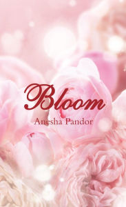 Title: Bloom, Author: Anesha Pandor