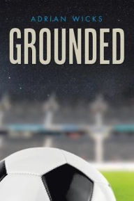 Title: Grounded, Author: Adrian Wicks