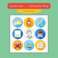 Title: Lucas and . . . a Surprise Trip, Author: Linda Rosa