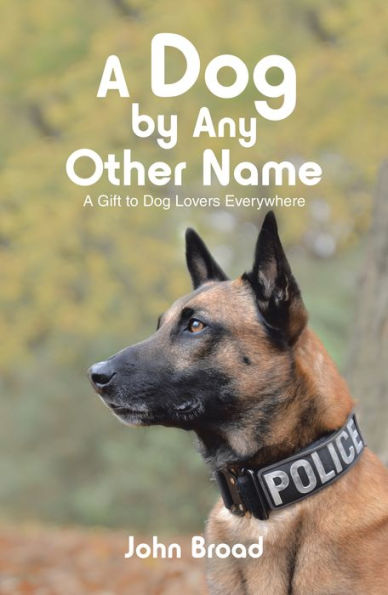 A Dog by Any Other Name: A Gift to Dog Lovers Everywhere