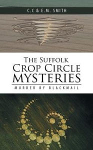 Title: The Suffolk Crop Circle Mysteries: Murder by Blackmail, Author: C.C & E.M. Smith