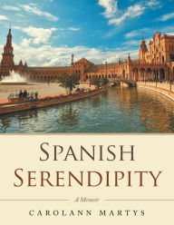 Title: Spanish Serendipity: A Memoir, Author: Carolann Martys