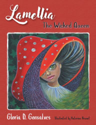 Title: Lamellia: The Wicked Queen, Author: Gloria D. Gonsalves