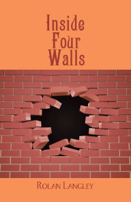 Title: Inside Four Walls, Author: Rolan Langley