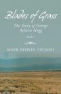 Blades of Grass: The Story of George Aylwin Hogg, Book 1