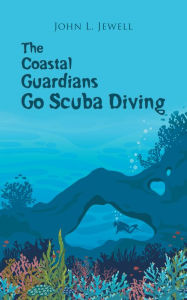 Title: The Coastal Guardians Go Scuba Diving, Author: John L. Jewell