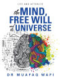 The Mind, Free Will, and the Universe: Life and Afterlife
