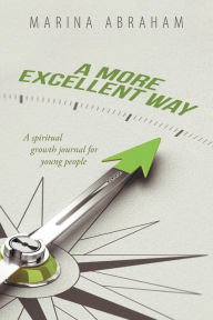 Title: A More Excellent Way: A Spiritual Growth Journal for Young People, Author: Marina Abraham