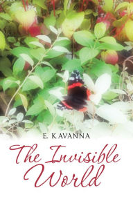 Title: The Invisible World, Author: E. Kavanna