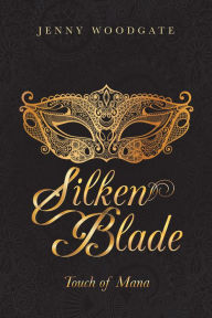 Title: Silken Blade: Touch of Mana, Author: Jenny Woodgate