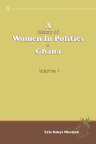 Title: A History of Women in Politics in Ghana 1957-1992, Author: Eric Sakyi Nketiah