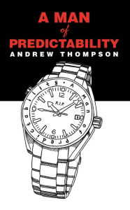 Title: A Man of Predictability, Author: Andrew Thompson