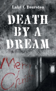Title: Death by a Dream, Author: Luke C Yourston
