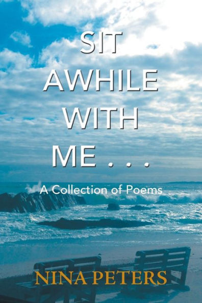 Sit Awhile with Me . .: A Collection of Poems