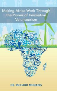Title: Making Africa Work Through the Power of Innovative Volunteerism, Author: Richard Munang