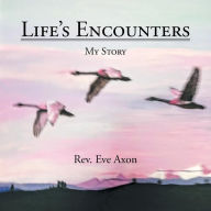 Title: Life's Encounters: My Story, Author: Eve Axon