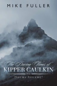 Title: The Daring Times of Kipper Caulkin: Drums Aflame!, Author: Mike Fuller