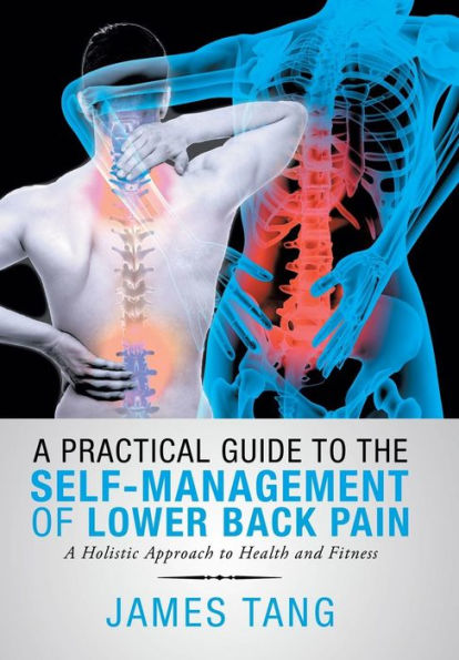 A Practical Guide to the Self-Management of Lower Back Pain: Holistic Approach Health and Fitness