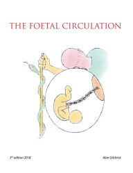 Title: The Foetal Circulation: 5Th Edition 2018, Author: Alan Gilchrist