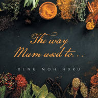 Title: The Way Mum Used To..., Author: Renu Mohindru