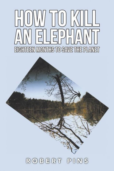 How to Kill an Elephant: Eighteen Months to Save the Planet