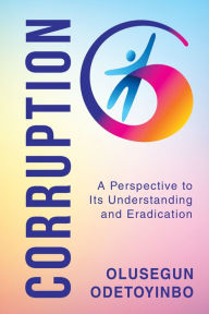 Title: Corruption: A Perspective to Its Understanding and Eradication, Author: Olusegun Odetoyinbo