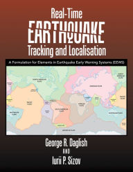 Title: Real-Time Earthquake Tracking and Localisation: A Formulation for Elements in Earthquake Early Warning Systems (Eews), Author: George R. Daglish