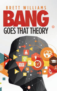 Title: Bang Goes That Theory, Author: Brett Williams