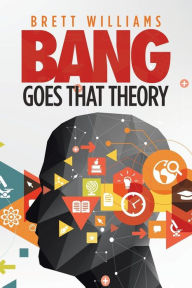 Title: Bang Goes That Theory, Author: Brett Williams
